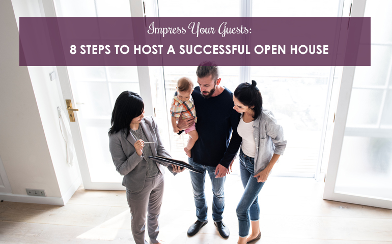 Impress Your Guests: 8 Steps To Host A Successful Open House